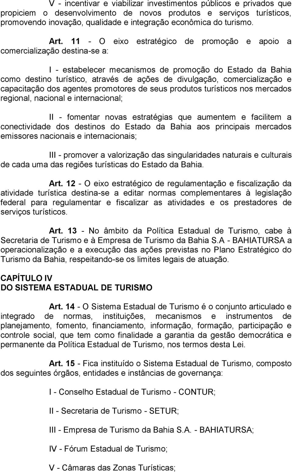 comercialização e capacitação dos agentes promotores de seus produtos turísticos nos mercados regional, nacional e internacional; II - fomentar novas estratégias que aumentem e facilitem a