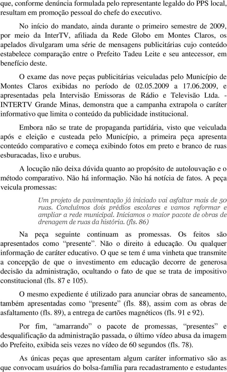 conteúdo estabelece comparação entre o Prefeito Tadeu Leite e seu antecessor, em benefício deste.