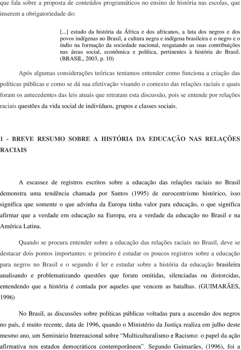 resgatando as suas contribuições nas áreas social, econômica e política, pertinentes à história do Brasil. (BRASIL, 2003, p.