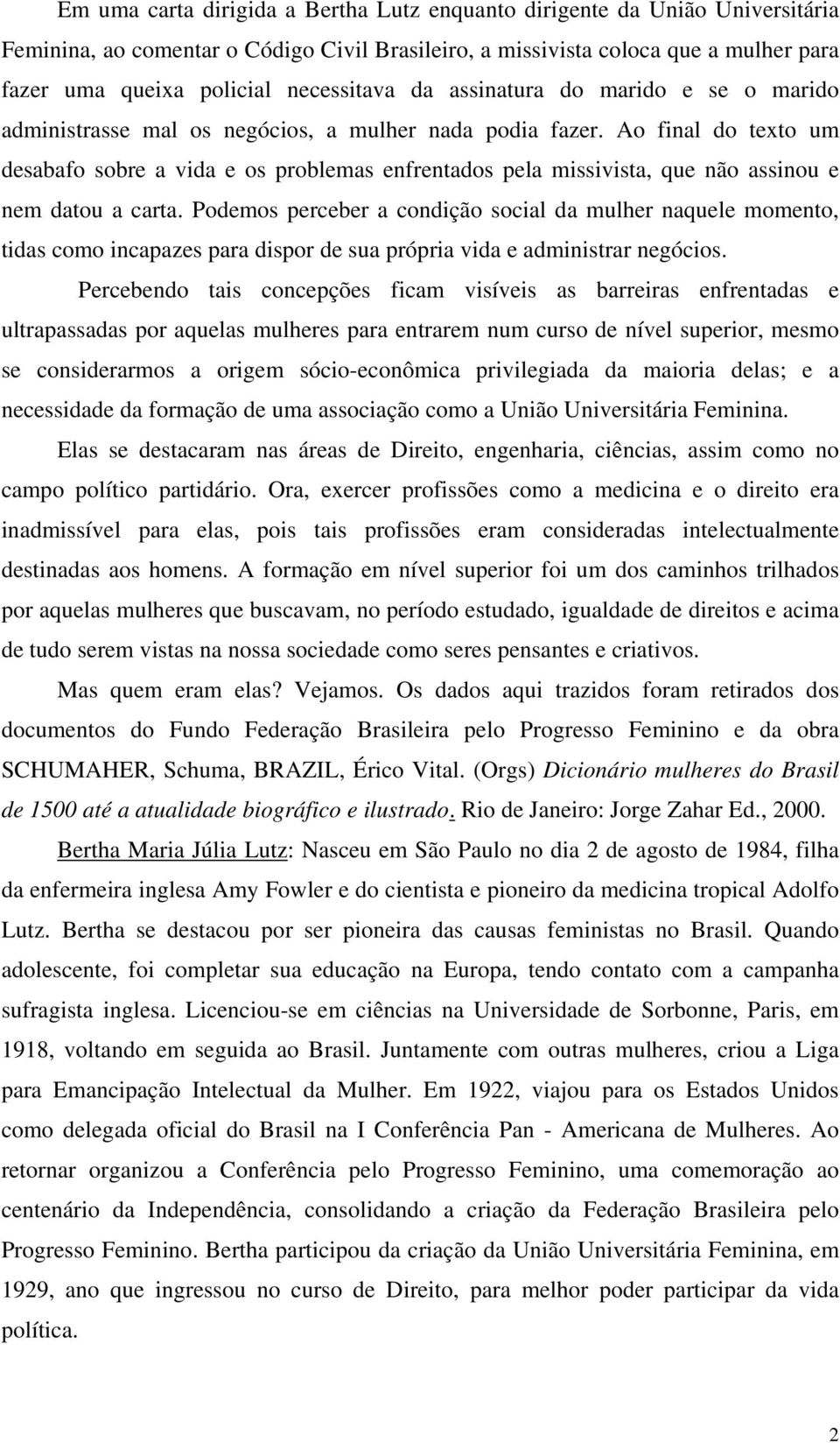 Ao final do texto um desabafo sobre a vida e os problemas enfrentados pela missivista, que não assinou e nem datou a carta.