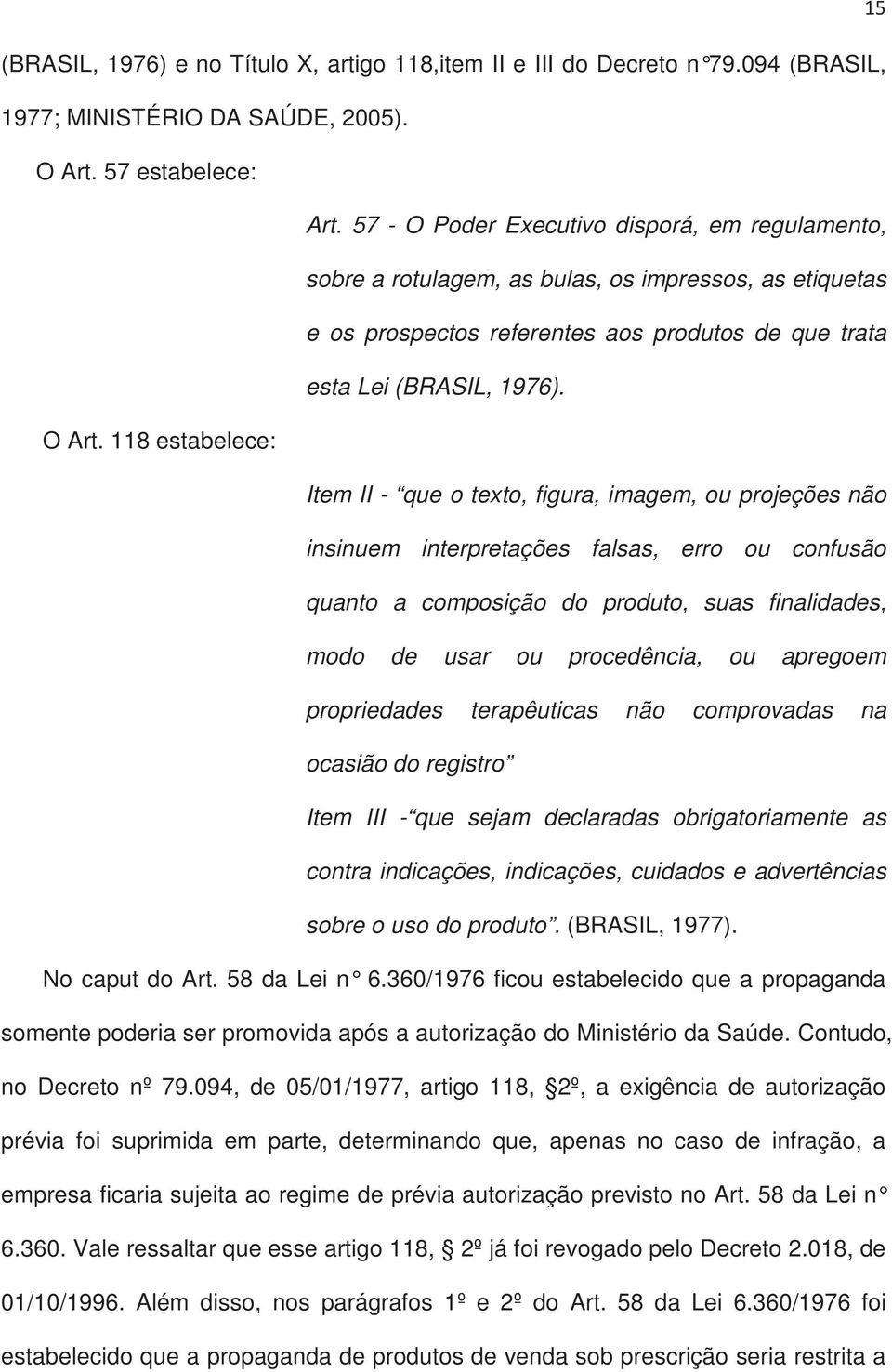 118 estabelece: Item II - que o texto, figura, imagem, ou projeções não insinuem interpretações falsas, erro ou confusão quanto a composição do produto, suas finalidades, modo de usar ou procedência,