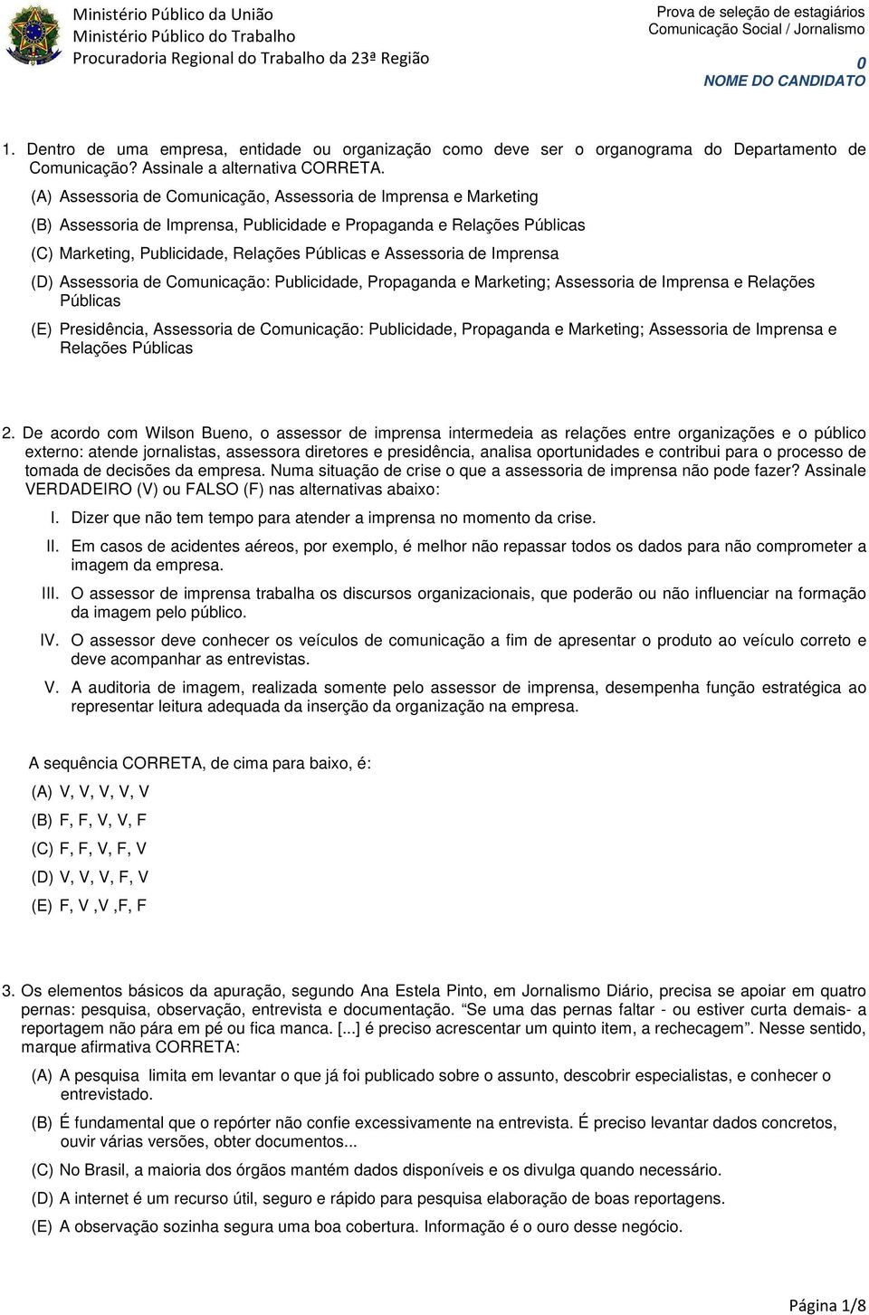 de Imprensa (D) Assessoria de Comunicação: Publicidade, Propaganda e Marketing; Assessoria de Imprensa e Relações Públicas (E) Presidência, Assessoria de Comunicação: Publicidade, Propaganda e