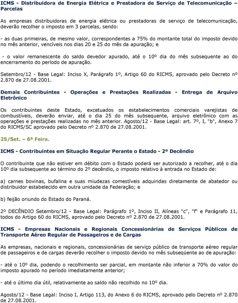 e - o valor remanescente do saldo devedor apurado, até o 10º dia do mês subsequente ao do encerramento do período de apuração.