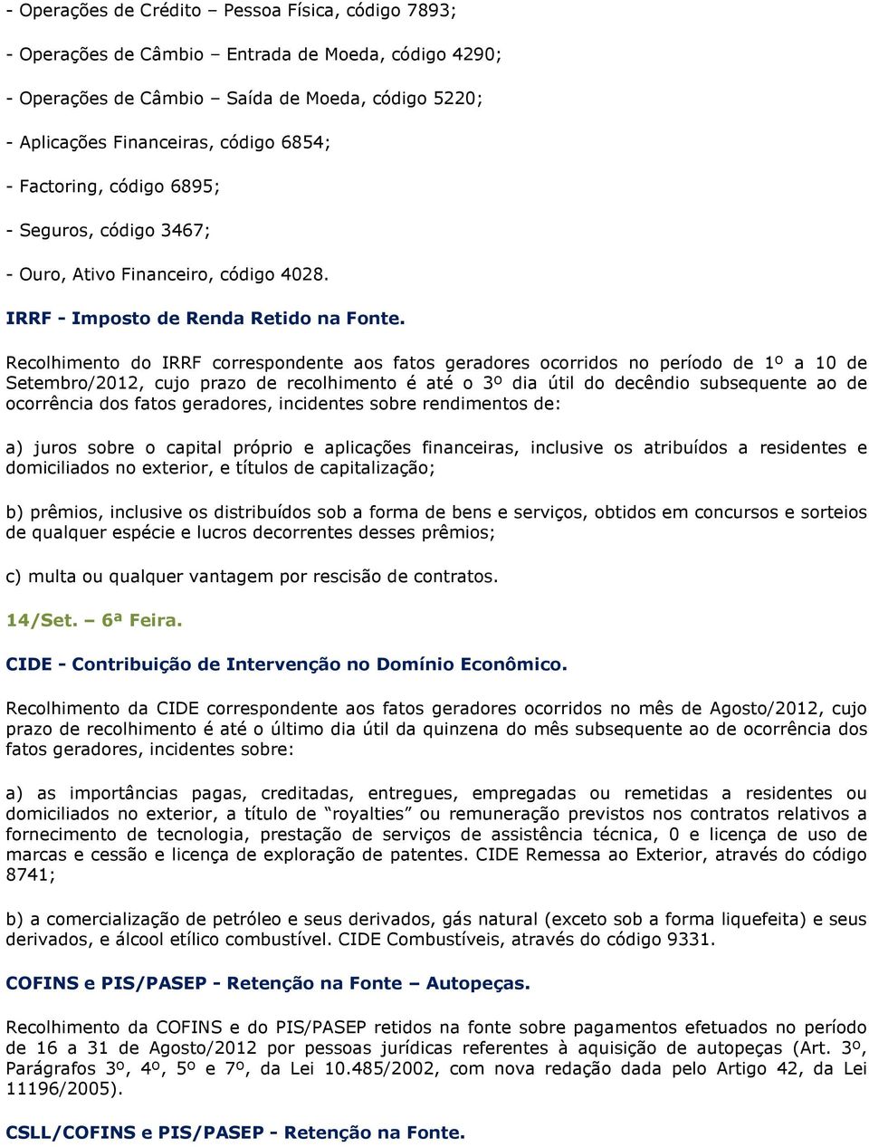 Recolhimento do IRRF correspondente aos fatos geradores ocorridos no período de 1º a 10 de Setembro/2012, cujo prazo de recolhimento é até o 3º dia útil do decêndio subsequente ao de ocorrência dos