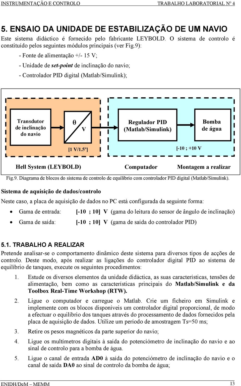 V/.5º] [- ; + V Hell Sytem (LEYBOLD) Comutaor Montagem a realizar Fig.9. Diagrama e bloco o itema e controlo e equilíbrio com controlaor PID igital (Matlab/Simulink).