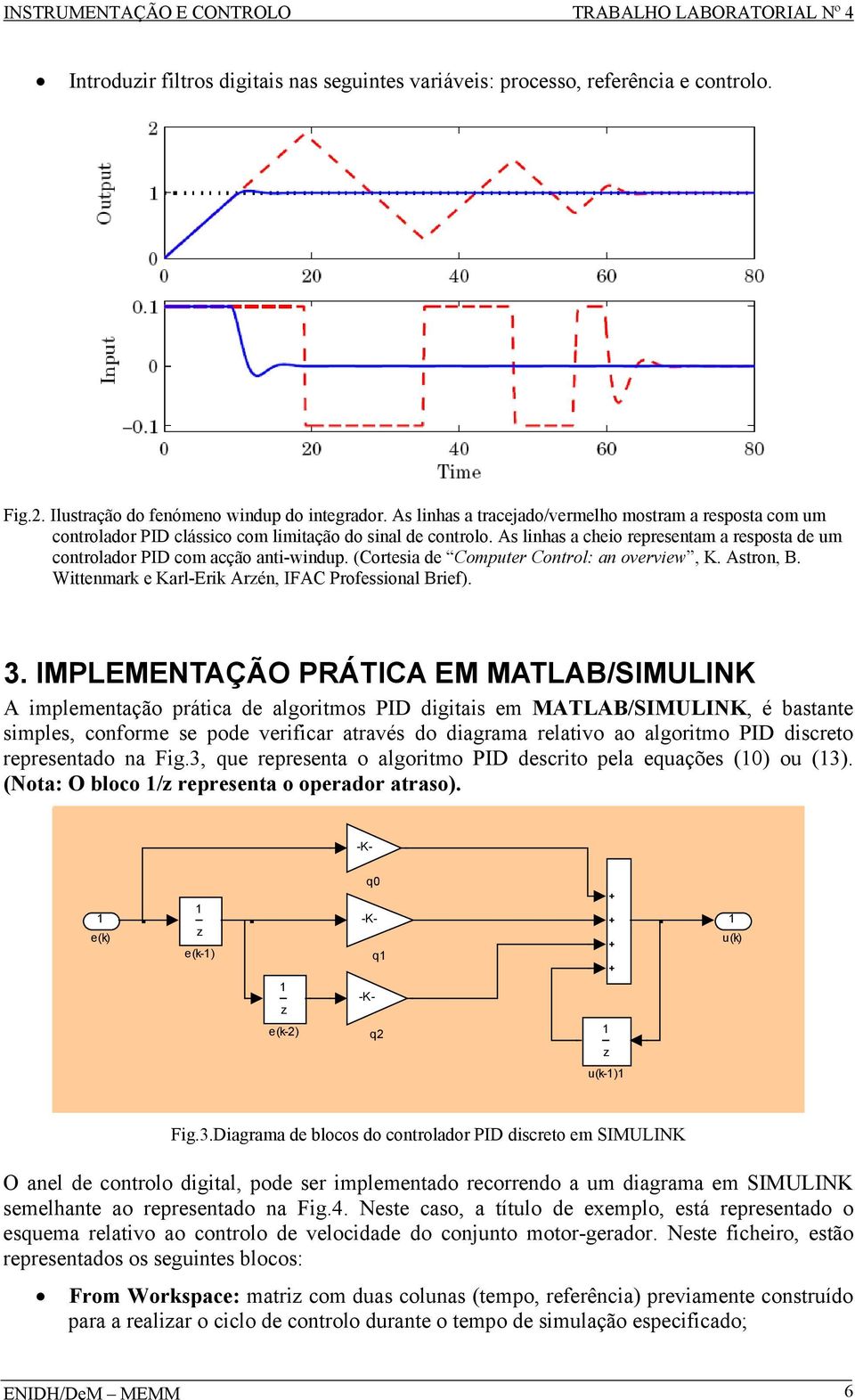 (Corteia e Comuter Control: an overview, K. Atron, B. Wittenmark e Karl-Erik Arzén, IFAC Profeional Brief). 3.