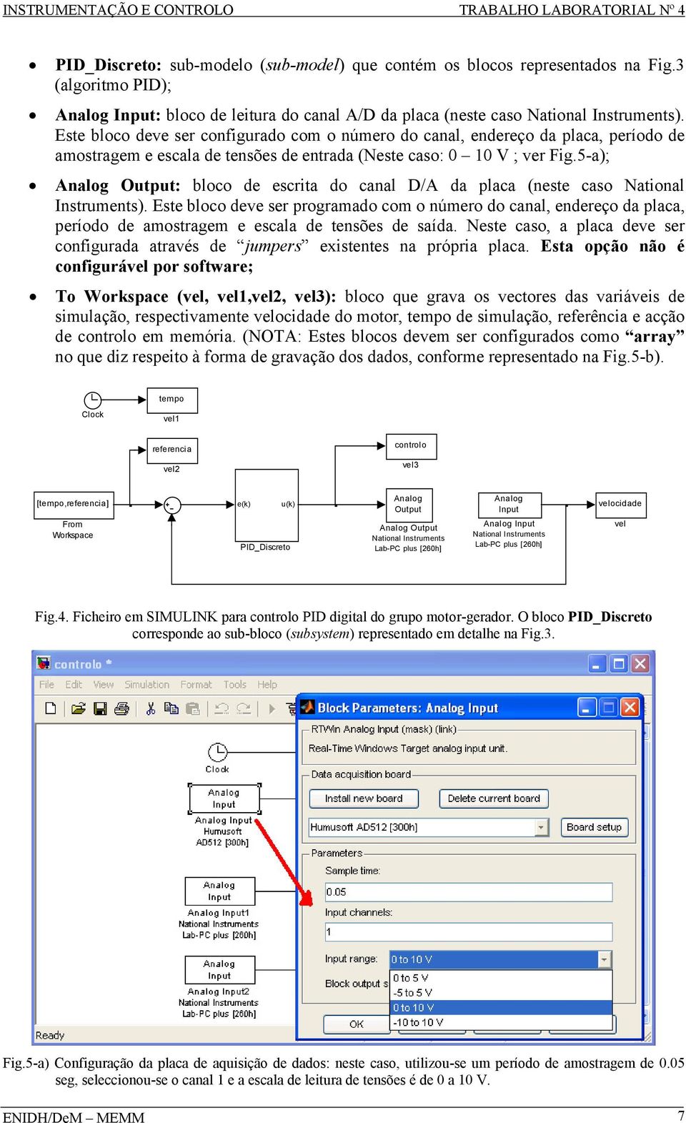 5-a); Analog Outut: bloco e ecrita o canal D/A a laca (nete cao National Intrument). Ete bloco eve er rogramao com o número o canal, enereço a laca, eríoo e amotragem e ecala e tenõe e aía.