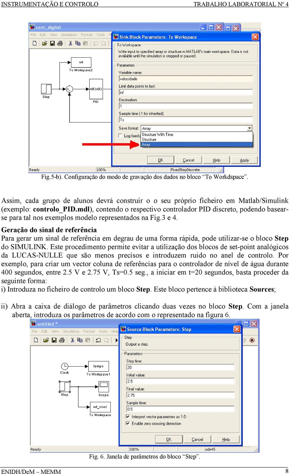 Geração o inal e referência Para gerar um inal e referência em egrau e uma forma ráia, oe utilizar-e o bloco Ste o SIMULINK.