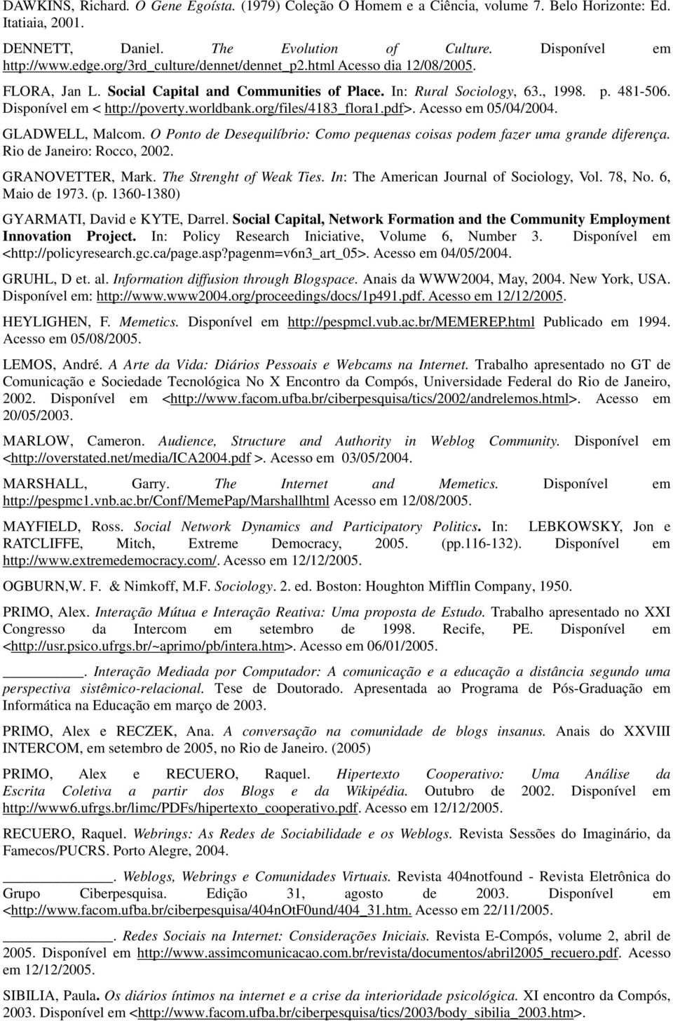 worldbank.org/files/4183_flora1.pdf>. Acesso em 05/04/2004. GLADWELL, Malcom. O Ponto de Desequilíbrio: Como pequenas coisas podem fazer uma grande diferença. Rio de Janeiro: Rocco, 2002.