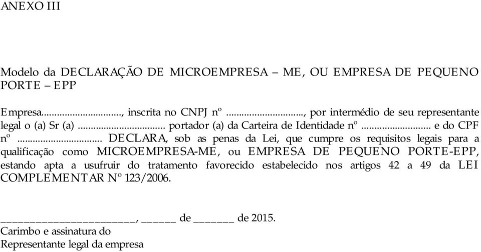 .. DECLARA, sob as penas da Lei, que cumpre os requisitos legais para a qualificação como MICROEMPRESA-ME, ou EMPRESA DE PEQUENO