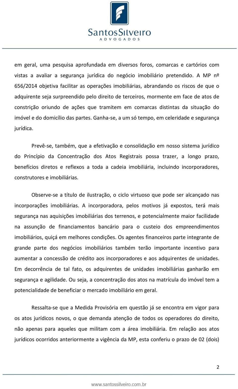 ações que tramitem em comarcas distintas da situação do imóvel e do domicílio das partes. Ganha-se, a um só tempo, em celeridade e segurança jurídica.