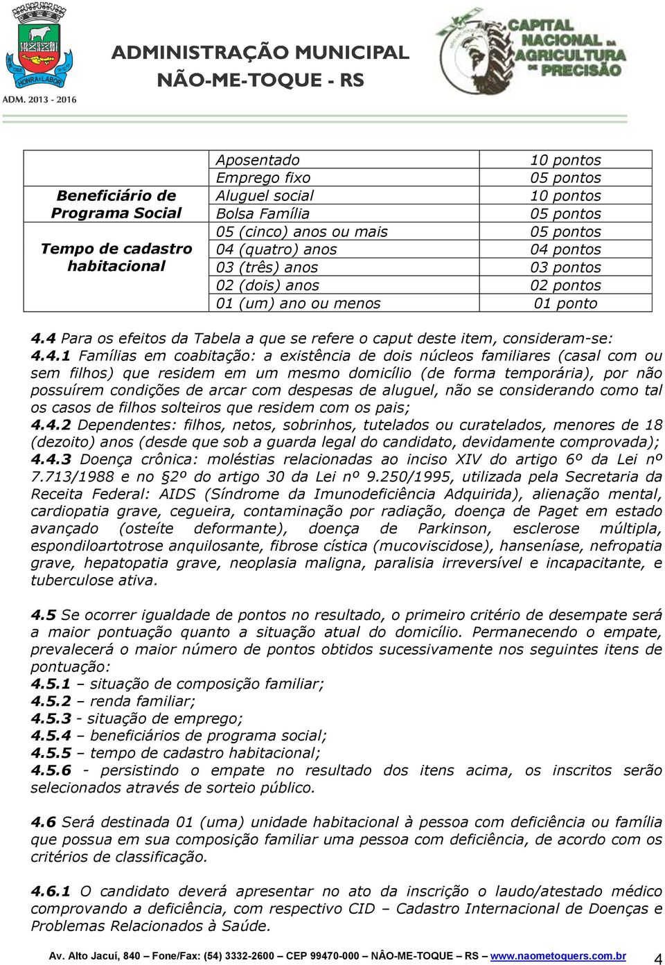 4 Para os efeitos da Tabela a que se refere o caput deste item, consideram-se: 4.4.1 Famílias em coabitação: a existência de dois núcleos familiares (casal com ou sem filhos) que residem em um mesmo