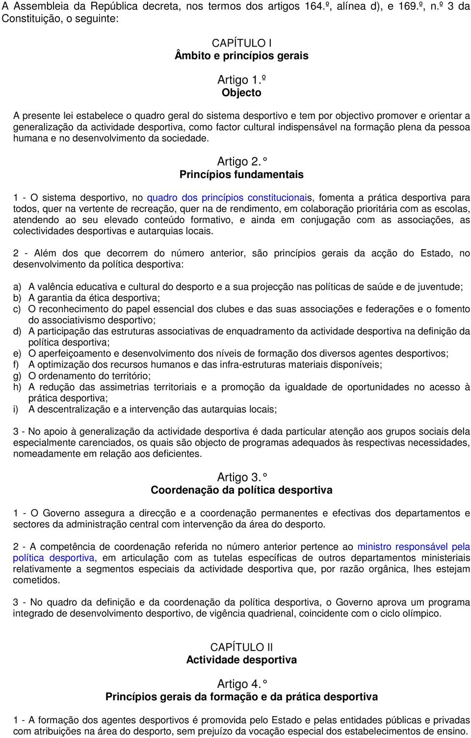 formação plena da pessoa humana e no desenvolvimento da sociedade. Artigo 2.