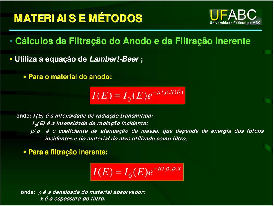 S ( θ ) ode: I(E) é a tesdade de radação trasmtda; I 0 (E) é a tesdade de radação cdete; μ/ρ é o coefcete de ateuação