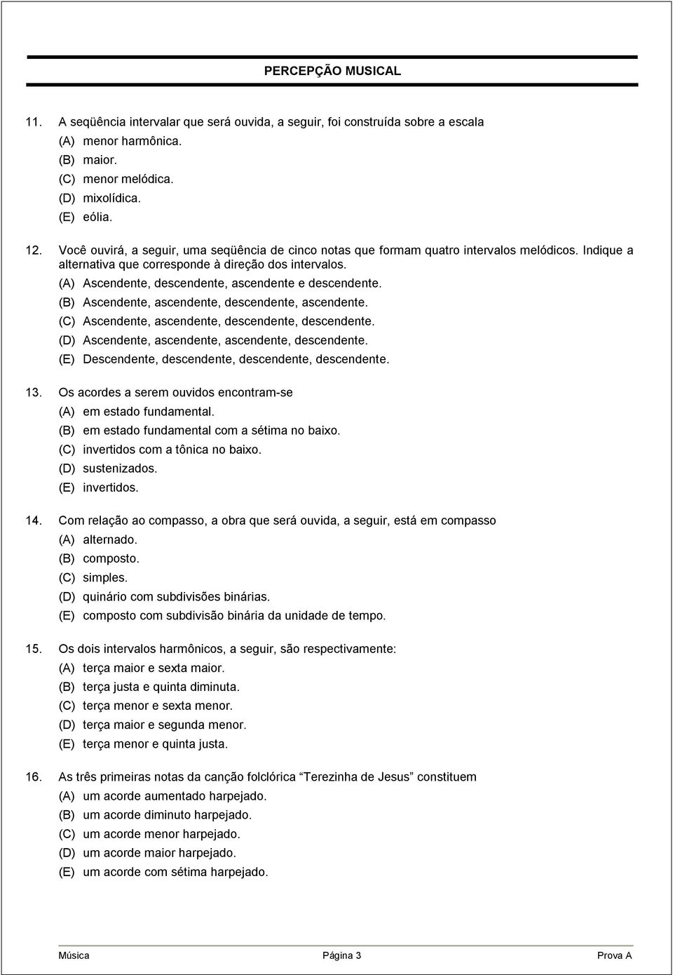 (A) Ascendente, descendente, ascendente e descendente. (B) Ascendente, ascendente, descendente, ascendente. (C) Ascendente, ascendente, descendente, descendente.