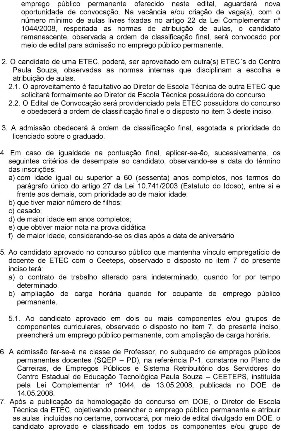 observada a ordem de classificação final, será convocado por meio de edital para admissão no emprego público permanente. 2.