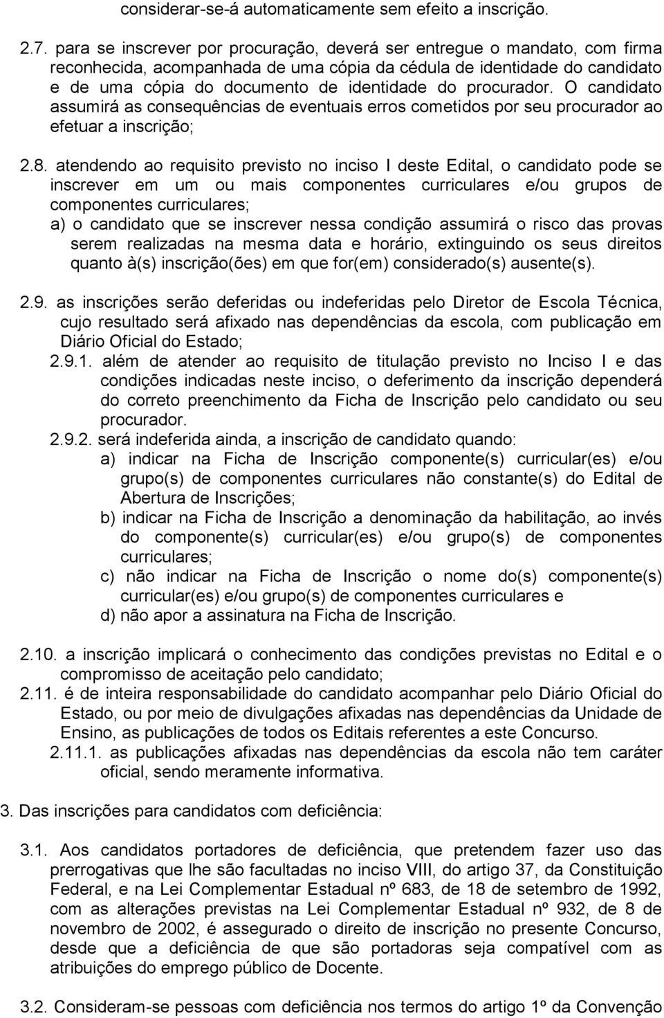 procurador. O candidato assumirá as consequências de eventuais erros cometidos por seu procurador ao efetuar a inscrição; 2.8.