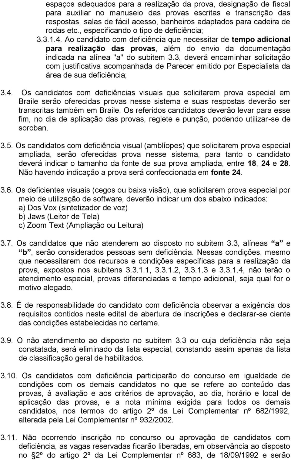 Ao candidato com deficiência que necessitar de tempo adicional para realização das provas, além do envio da documentação indicada na alínea "a" do subitem 3.