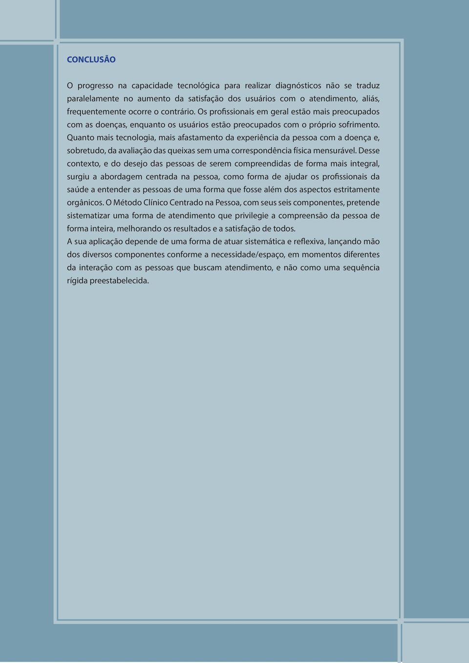 Quanto mais tecnologia, mais afastamento da experiência da pessoa com a doença e, sobretudo, da avaliação das queixas sem uma correspondência física mensurável.