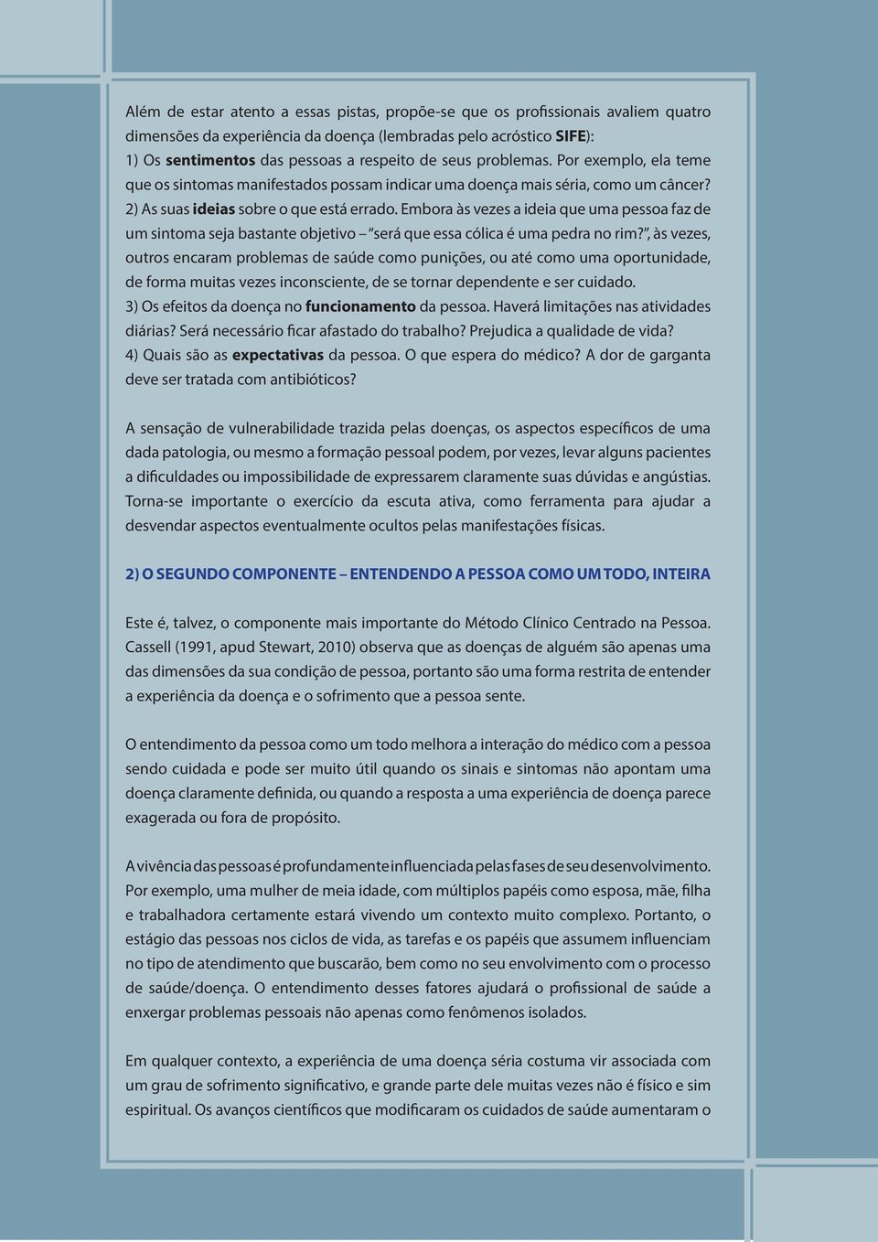 Embora às vezes a ideia que uma pessoa faz de um sintoma seja bastante objetivo será que essa cólica é uma pedra no rim?