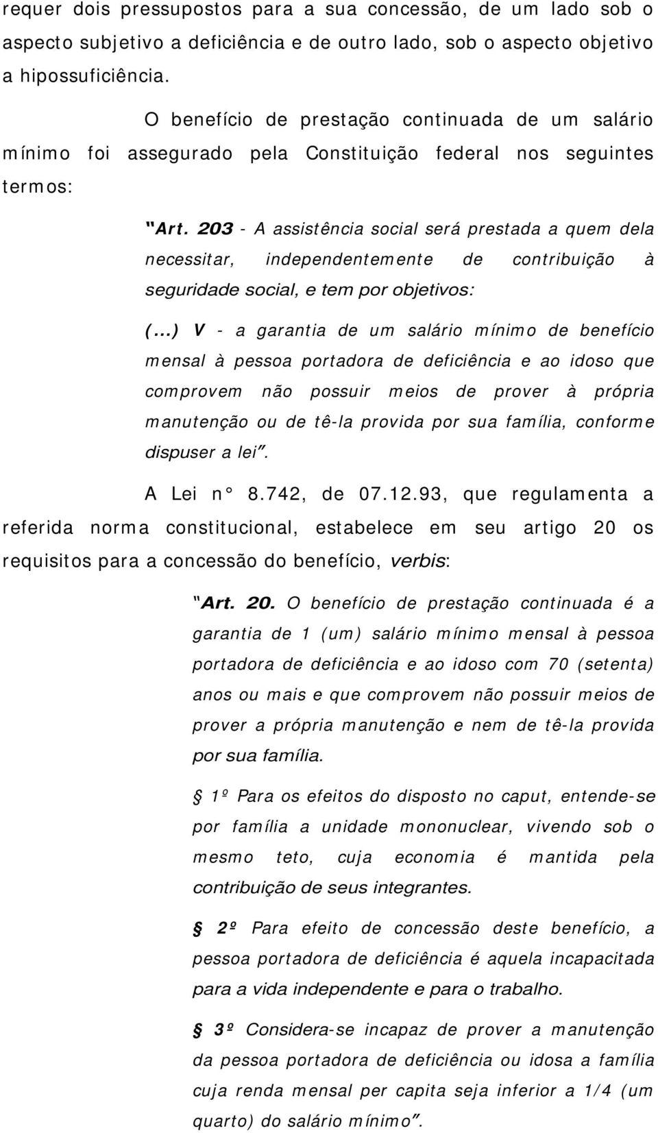 203 - A assistência social será prestada a quem dela necessitar, independentem ente de contribuição à seguridade social, e tem por objetivos: (.