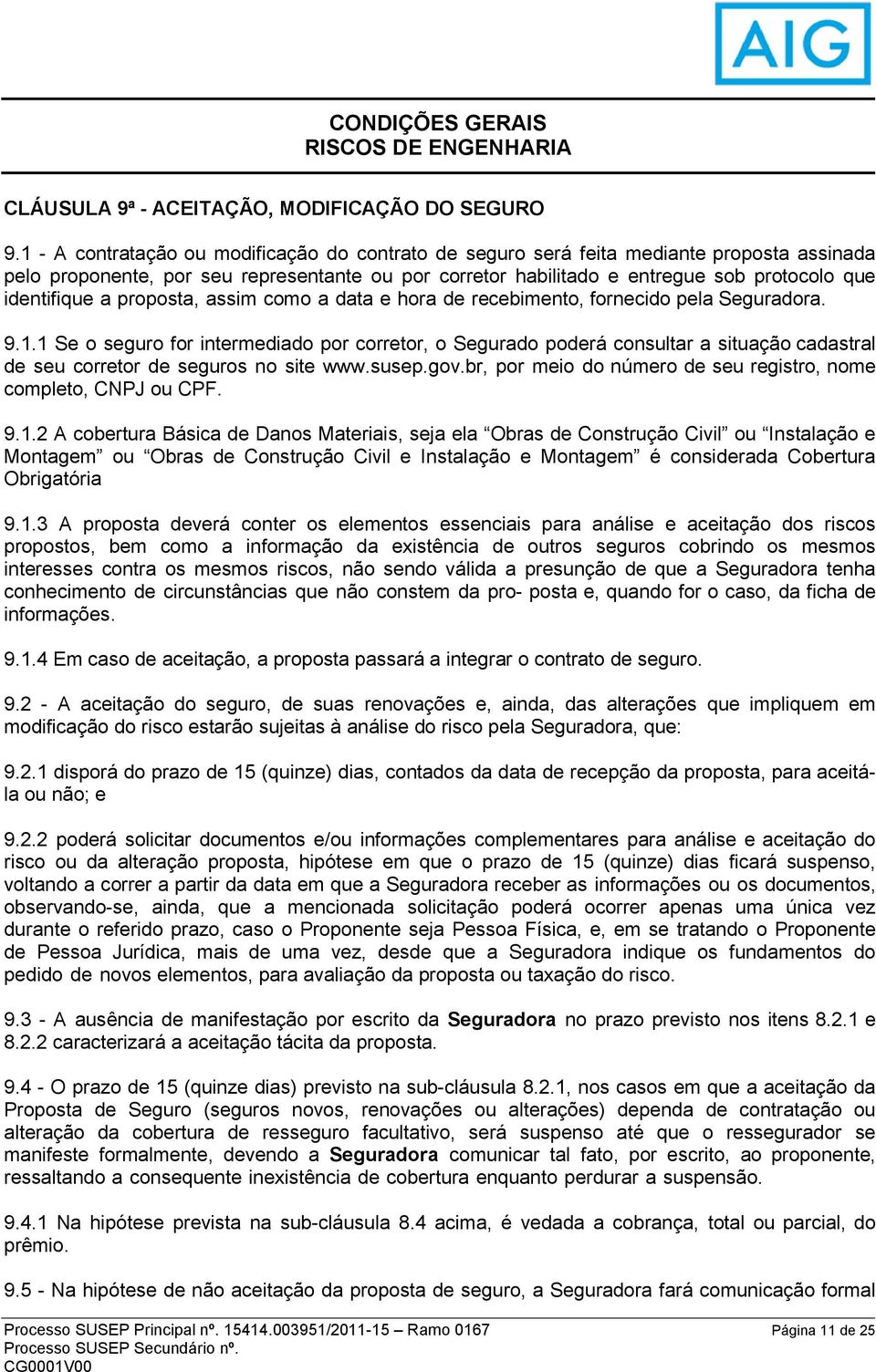 a proposta, assim como a data e hora de recebimento, fornecido pela Seguradora. 9.1.