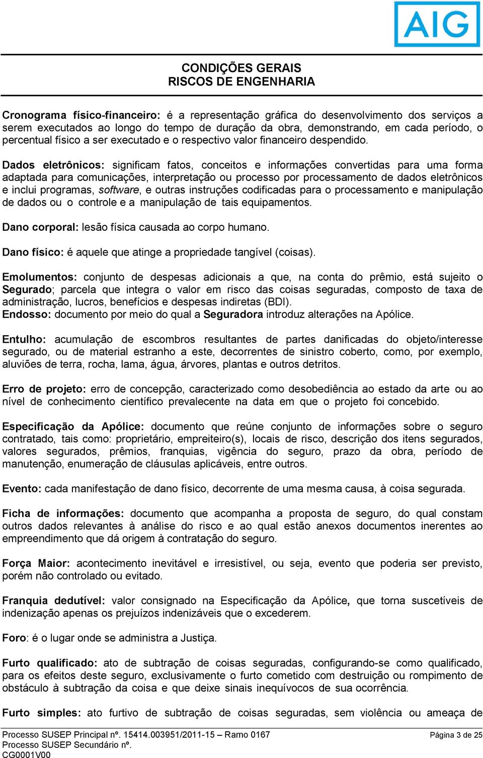 Dados eletrônicos: significam fatos, conceitos e informações convertidas para uma forma adaptada para comunicações, interpretação ou processo por processamento de dados eletrônicos e inclui