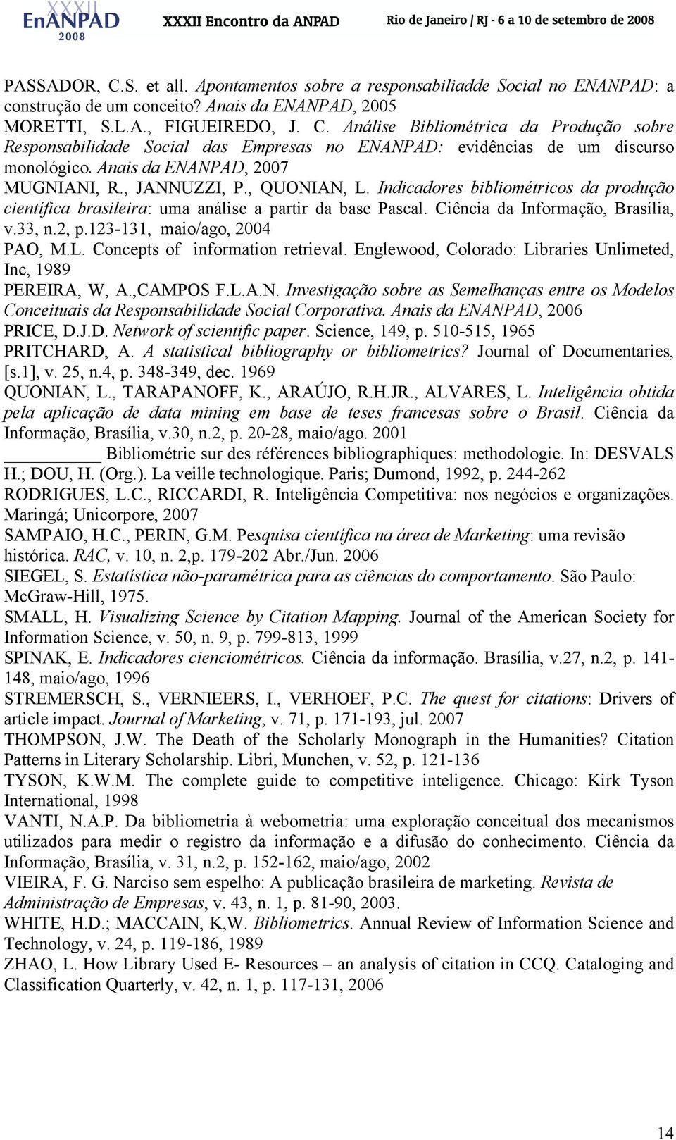 33, n.2, p.123-131, maio/ago, 2004 PAO, M.L. Concepts of information retrieval. Englewood, Colorado: Libraries Unlimeted, Inc, 1989 PEREIRA, W, A.,CAMPOS F.L.A.N.