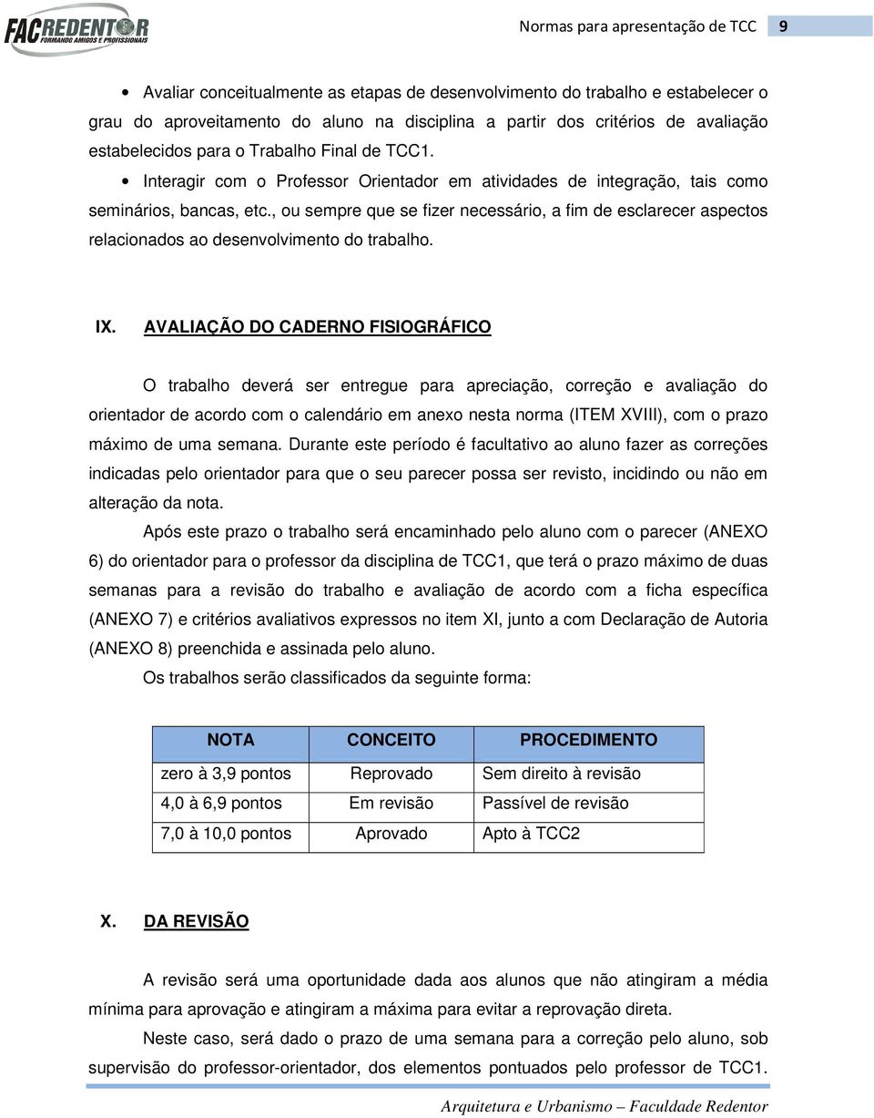 , ou sempre que se fizer necessário, a fim de esclarecer aspectos relacionados ao desenvolvimento do trabalho. IX.