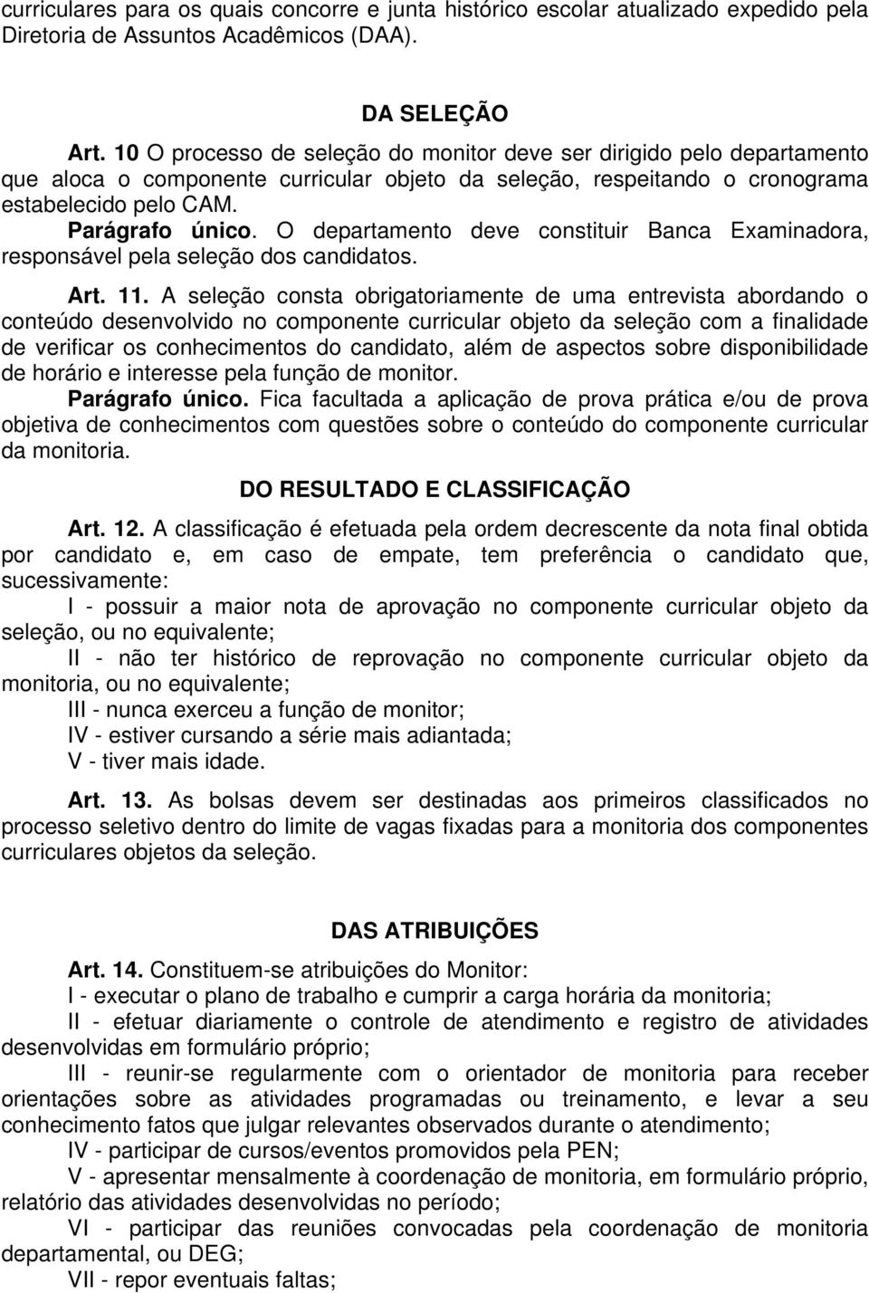 O departamento deve constituir Banca Examinadora, responsável pela seleção dos candidatos. Art. 11.