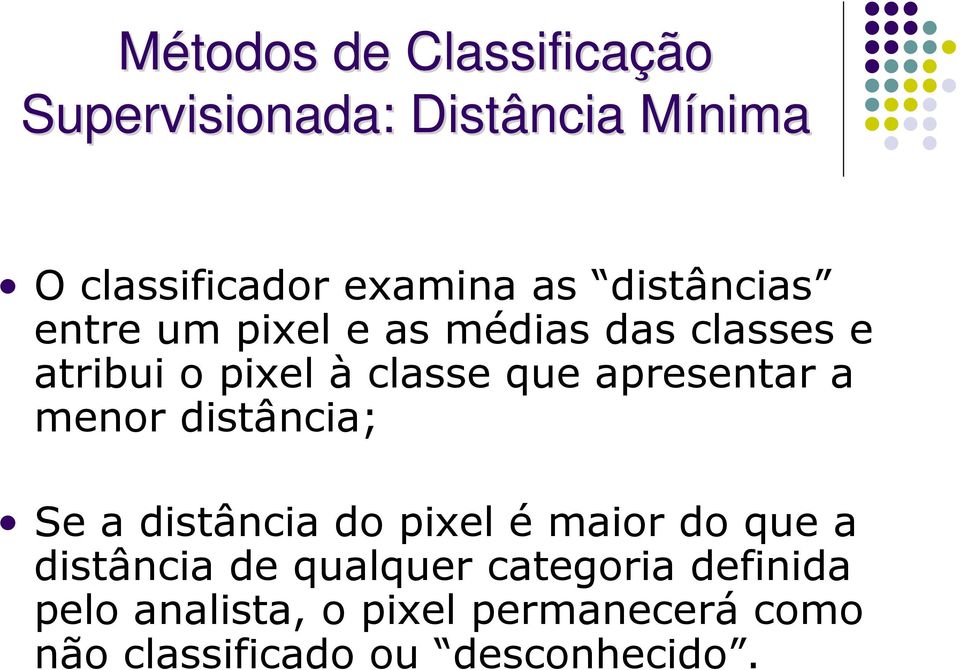 apresentar a menor distância; Se a distância do pixel é maior do que a distância de