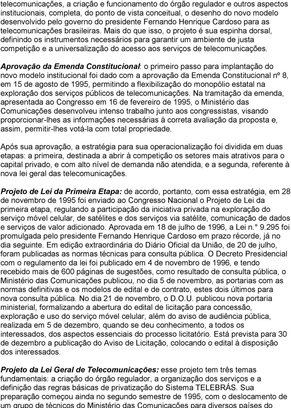 Mais do que isso, o projeto é sua espinha dorsal, definindo os instrumentos necessários para garantir um ambiente de justa competição e a universalização do acesso aos serviços de telecomunicações.