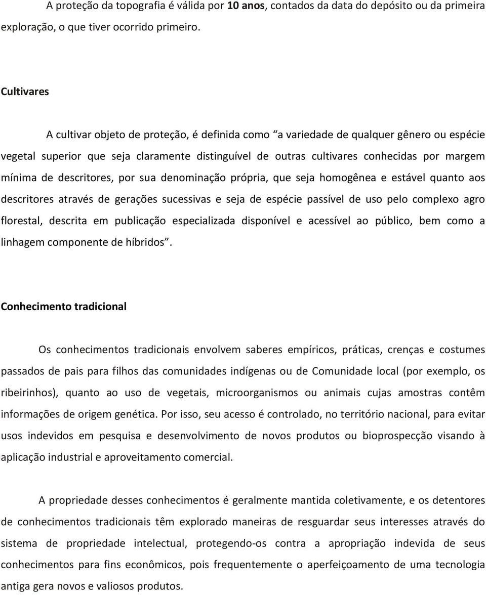 de descritores, por sua denominação própria, que seja homogênea e estável quanto aos descritores através de gerações sucessivas e seja de espécie passível de uso pelo complexo agro florestal,