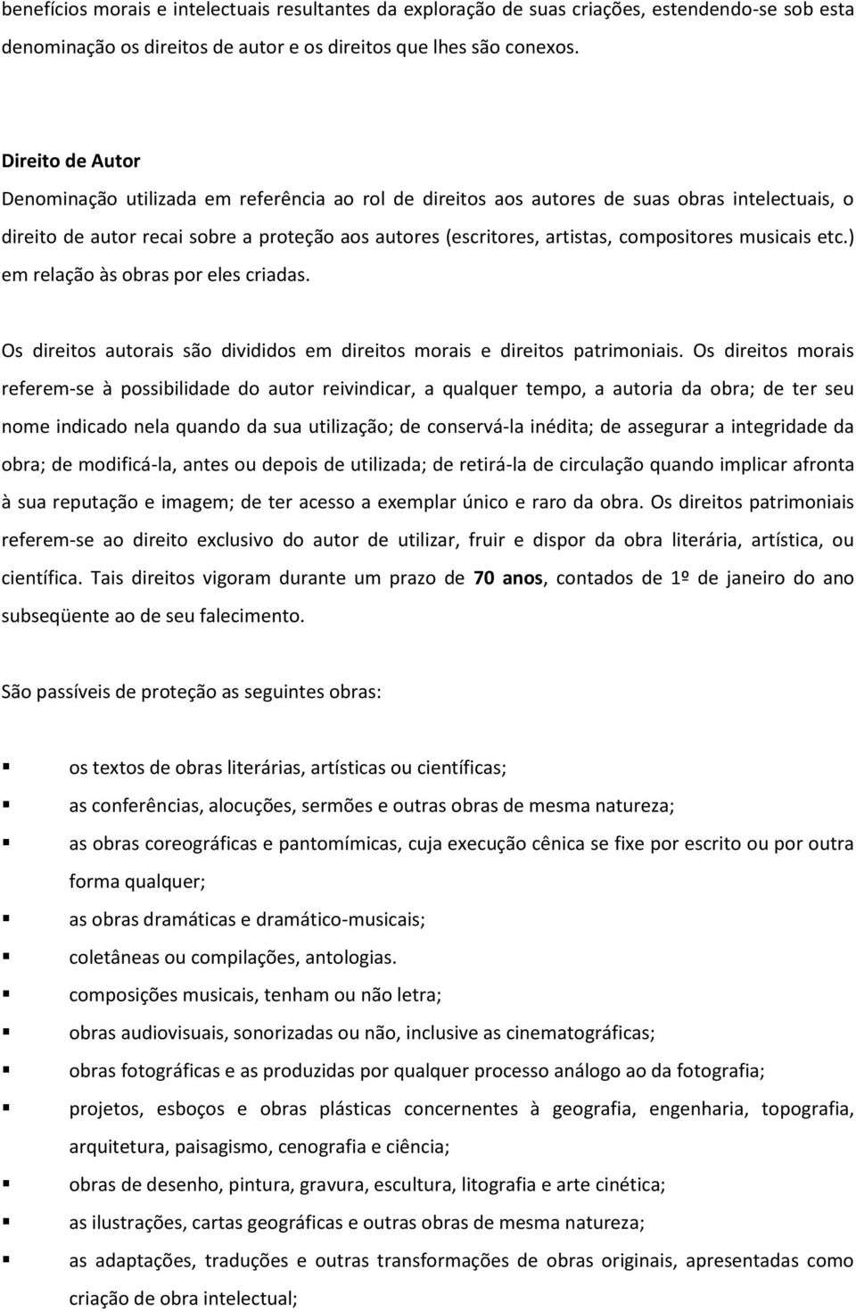 compositores musicais etc.) em relação às obras por eles criadas. Os direitos autorais são divididos em direitos morais e direitos patrimoniais.