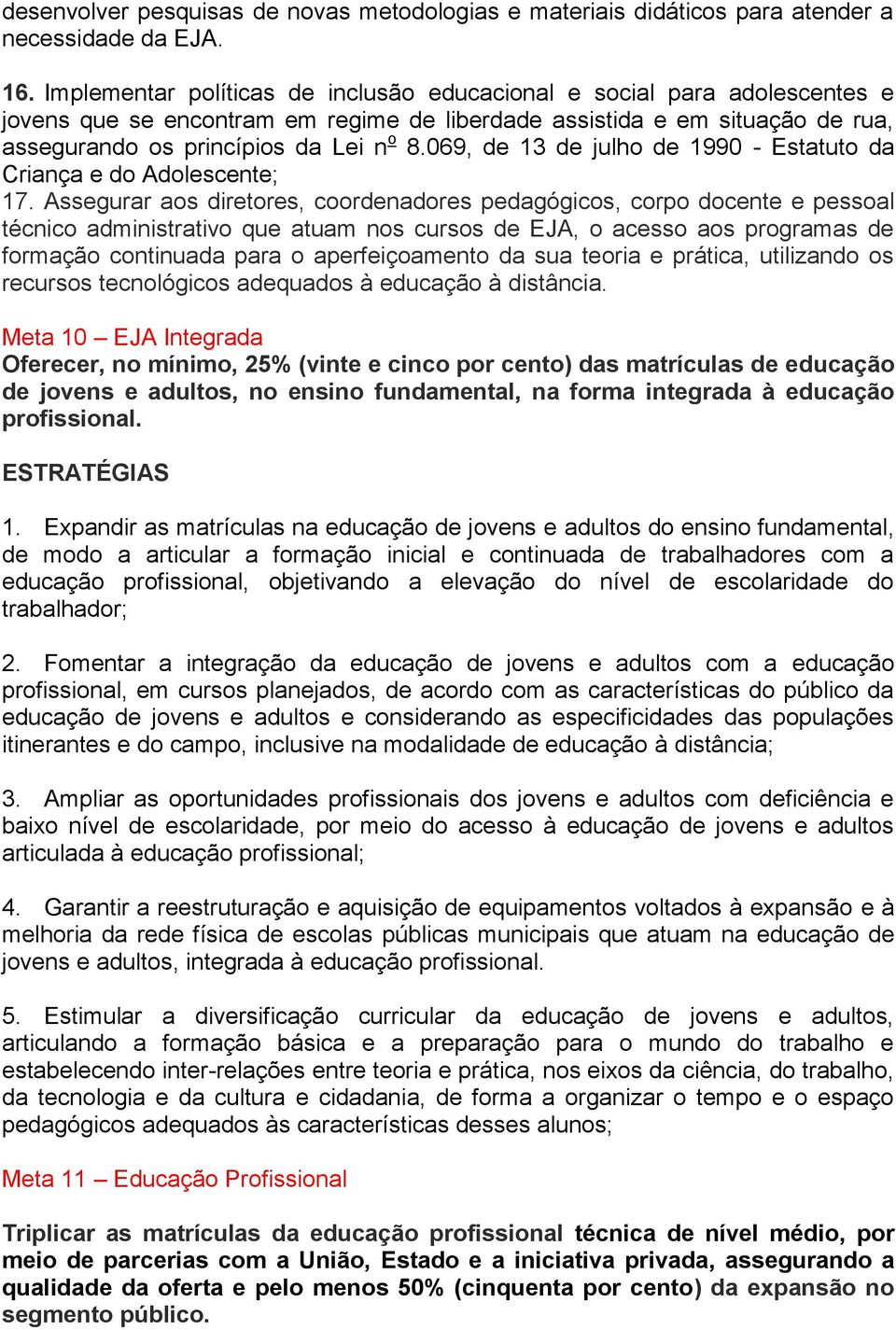 069, de 13 de julho de 1990 - Estatuto da Criança e do Adolescente; 17.