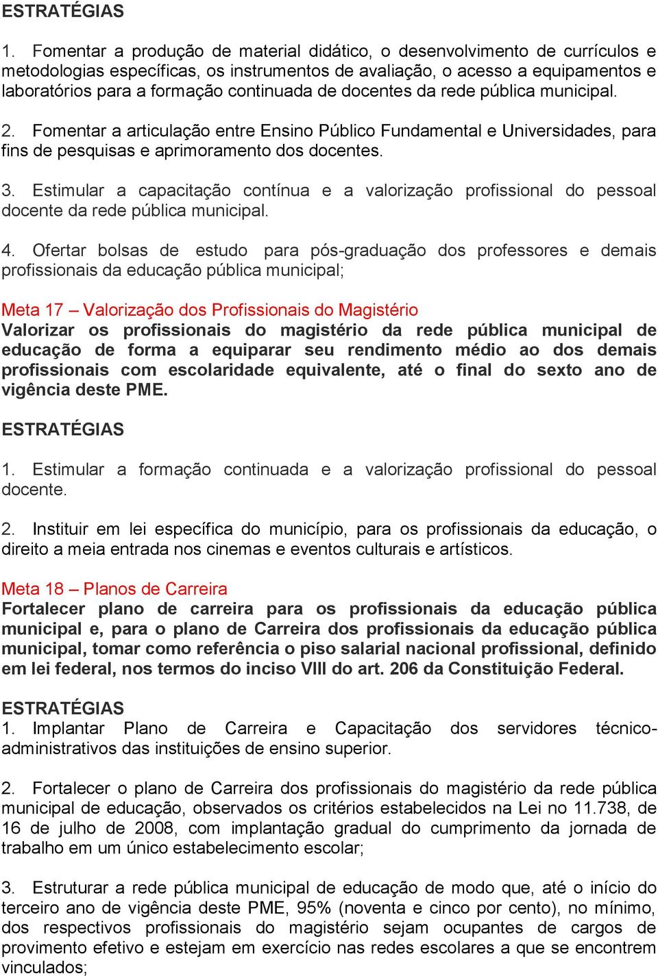 Estimular a capacitação contínua e a valorização profissional do pessoal docente da rede pública municipal. 4.