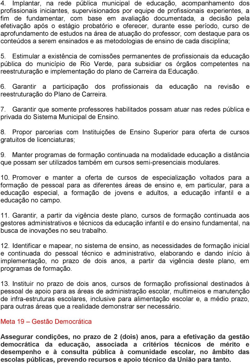 serem ensinados e as metodologias de ensino de cada disciplina; 5.