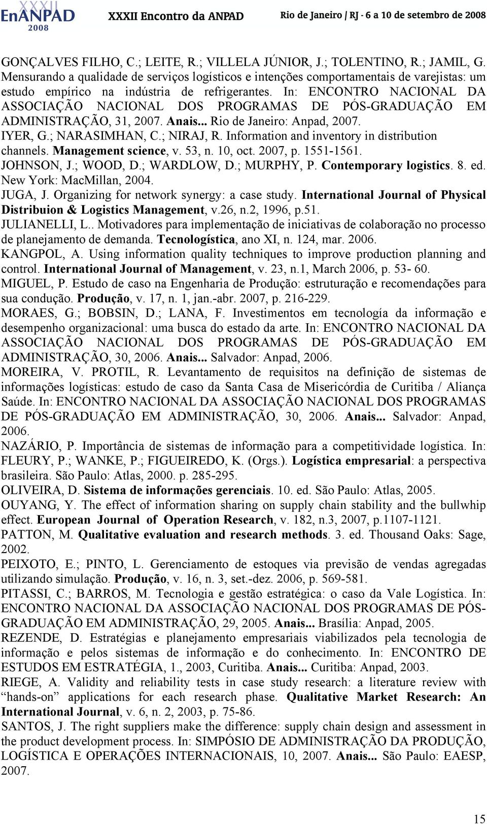 In: ENCONTRO NACIONAL DA ASSOCIAÇÃO NACIONAL DOS PROGRAMAS DE PÓS-GRADUAÇÃO EM ADMINISTRAÇÃO, 31, 2007. Anais... Rio de Janeiro: Anpad, 2007. IYER, G.; NARASIMHAN, C.; NIRAJ, R.