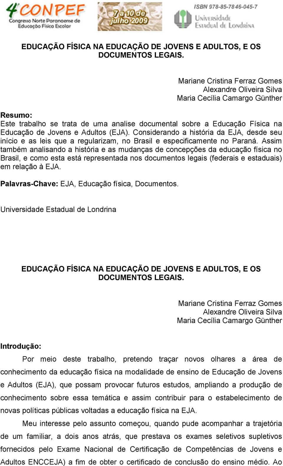 (EJA). Considerando a história da EJA, desde seu início e as leis que a regularizam, no Brasil e especificamente no Paraná.