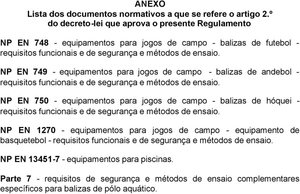 NP EN 749 - equipamentos para jogos de campo - balizas de andebol - requisitos funcionais e de segurança e métodos de ensaio.