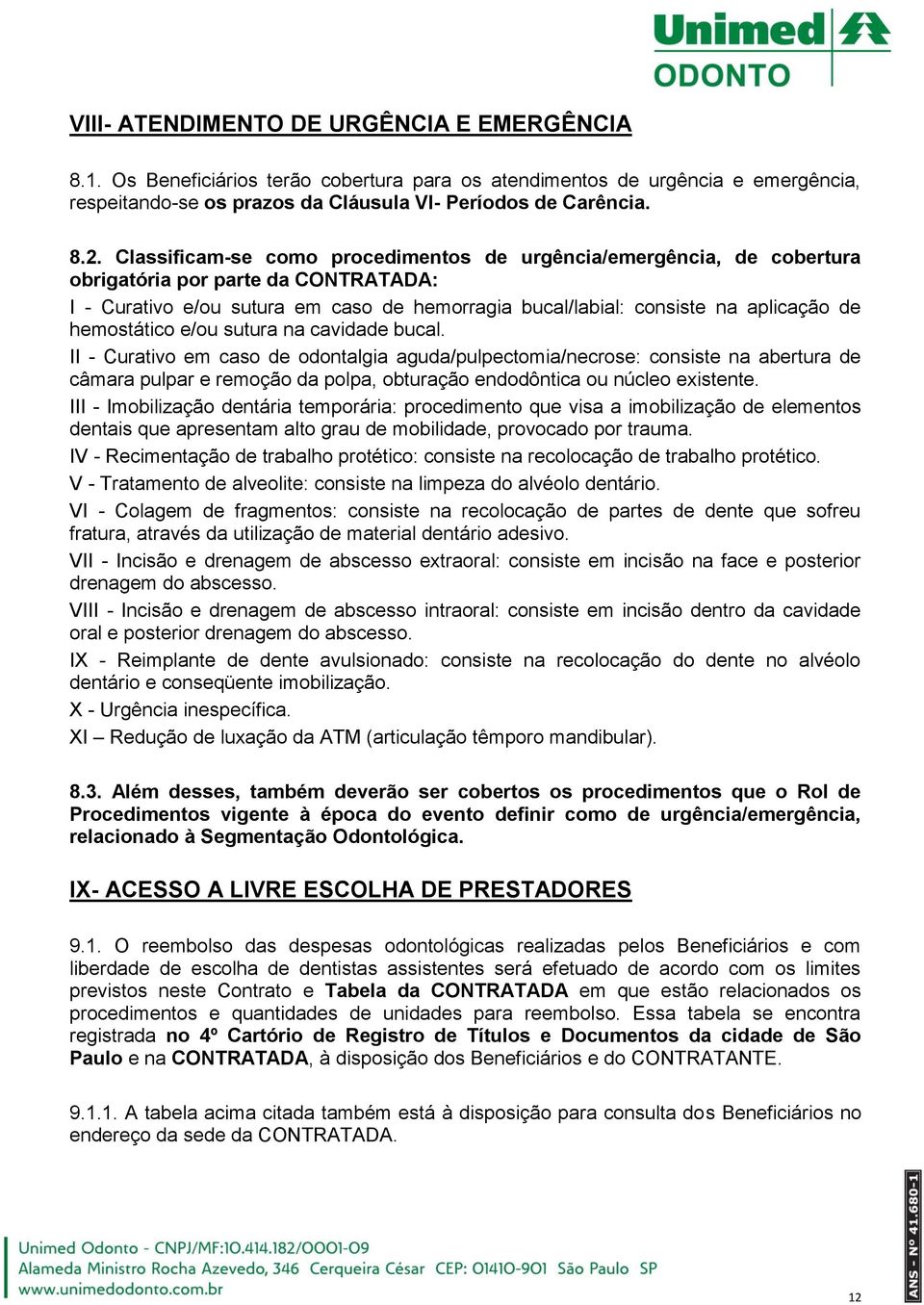 hemostático e/ou sutura na cavidade bucal.