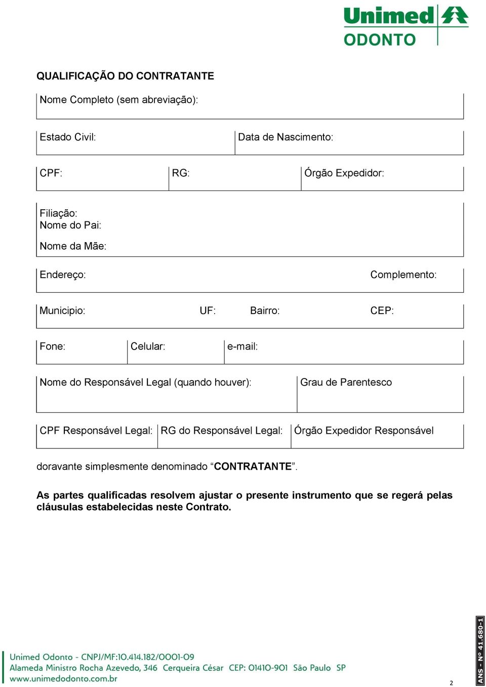 houver): Grau de Parentesco CPF Responsável Legal: RG do Responsável Legal: Órgão Expedidor Responsável doravante simplesmente