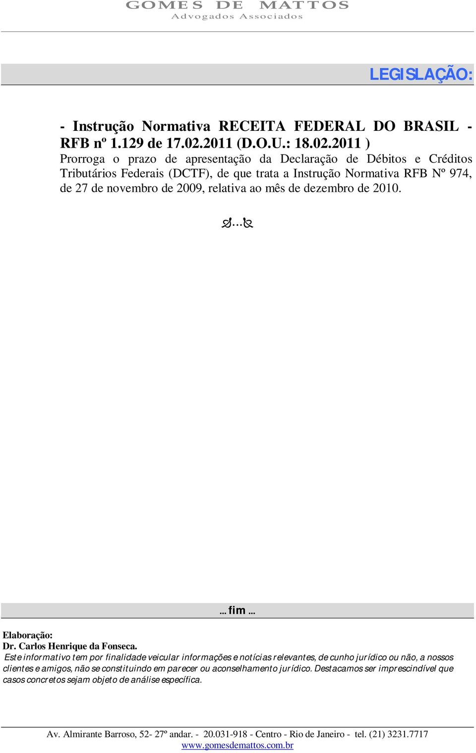 2011 ) Prorroga o prazo de apresentação da Declaração de Débitos e Créditos Tributários Federais (DCTF), de que trata a Instrução Normativa RFB Nº 974, de 27 de