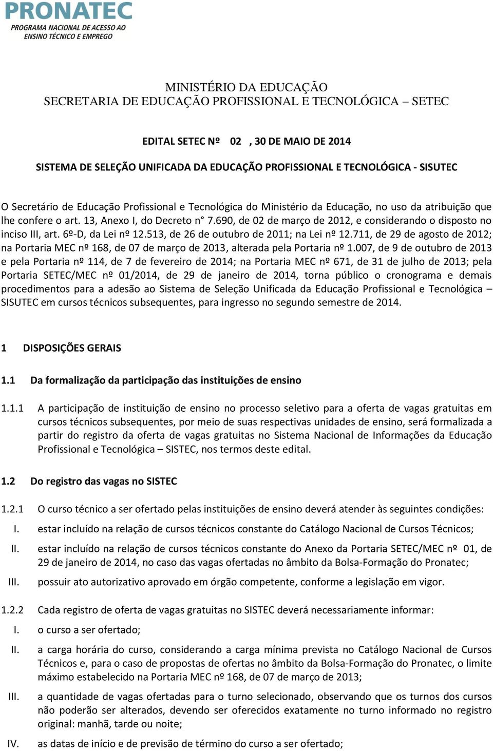 690, de 02 de março de 2012, e considerando o disposto no inciso III, art. 6º-D, da Lei nº 12.513, de 26 de outubro de 2011; na Lei nº 12.