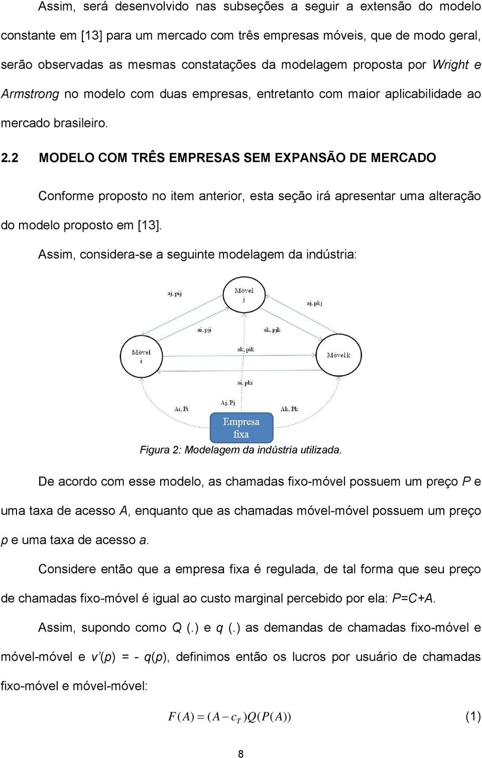 2 MODELO COM TRÊS EMPRESAS SEM EXPANSÃO DE MERCADO Conforme proposto no tem anteror, esta seção rá apresentar uma alteração do modelo proposto em [13].