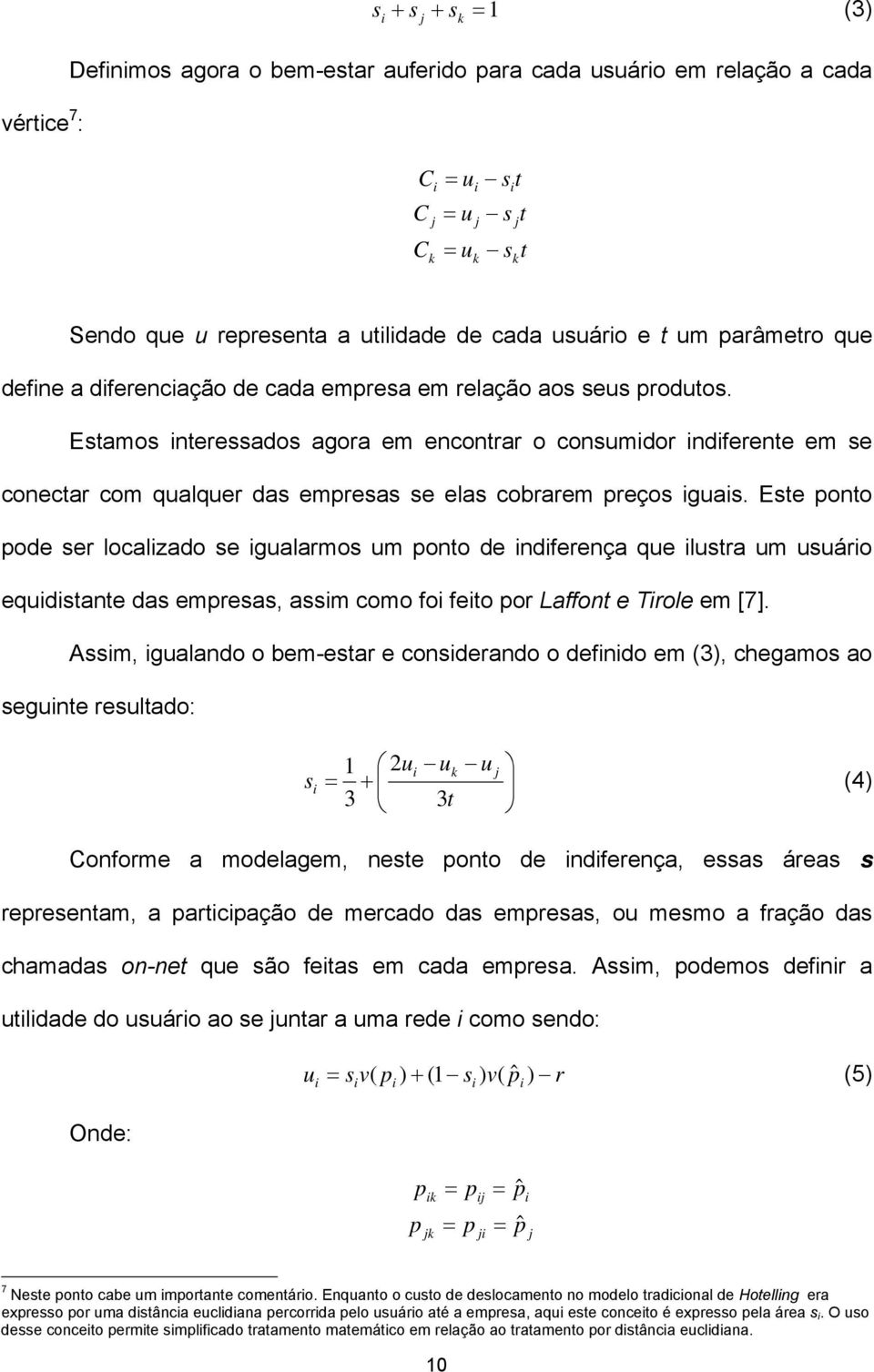 Estamos nteressados agora em encontrar o consumdor ndferente em se conectar com qualquer das empresas se elas cobrarem preços guas.