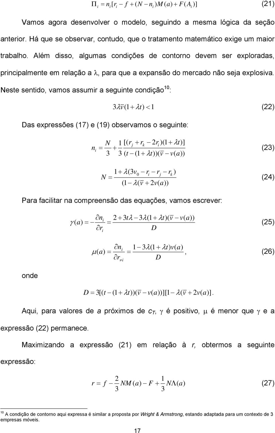 Neste sentdo, vamos assumr a segunte condção 10 : 3 λ v1 + λt) < 1 22) Das expressões 17) e 19) observamos o segunte: n = N 1 [ rj + rk 2r )1 + λt)] + 3 3 t 1 + λt)) v v a)) 23) N 1+ λ3v0 r rj rk ) =