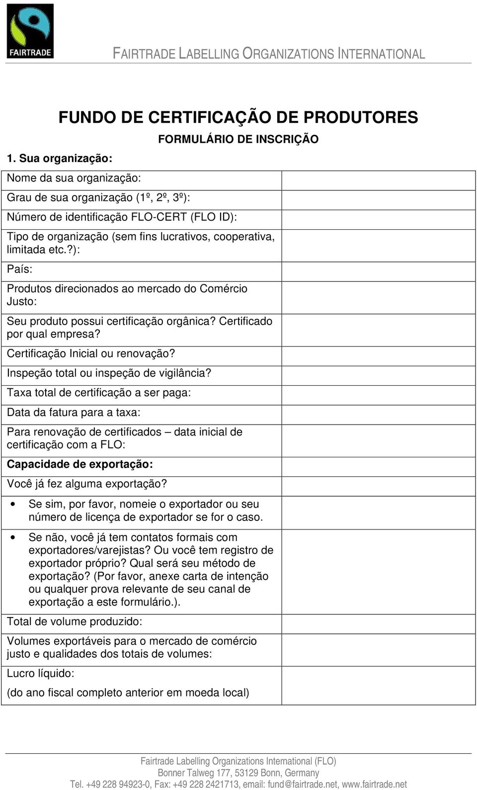 cooperativa, limitada etc.?): País: Produtos direcionados ao mercado do Comércio Justo: Seu produto possui certificação orgânica? Certificado por qual empresa? Certificação Inicial ou renovação?