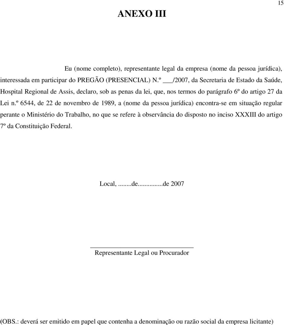 º 6544, de 22 de novembro de 1989, a (nome da pessoa jurídica) encontra-se em situação regular perante o Ministério do Trabalho, no que se refere à observância do