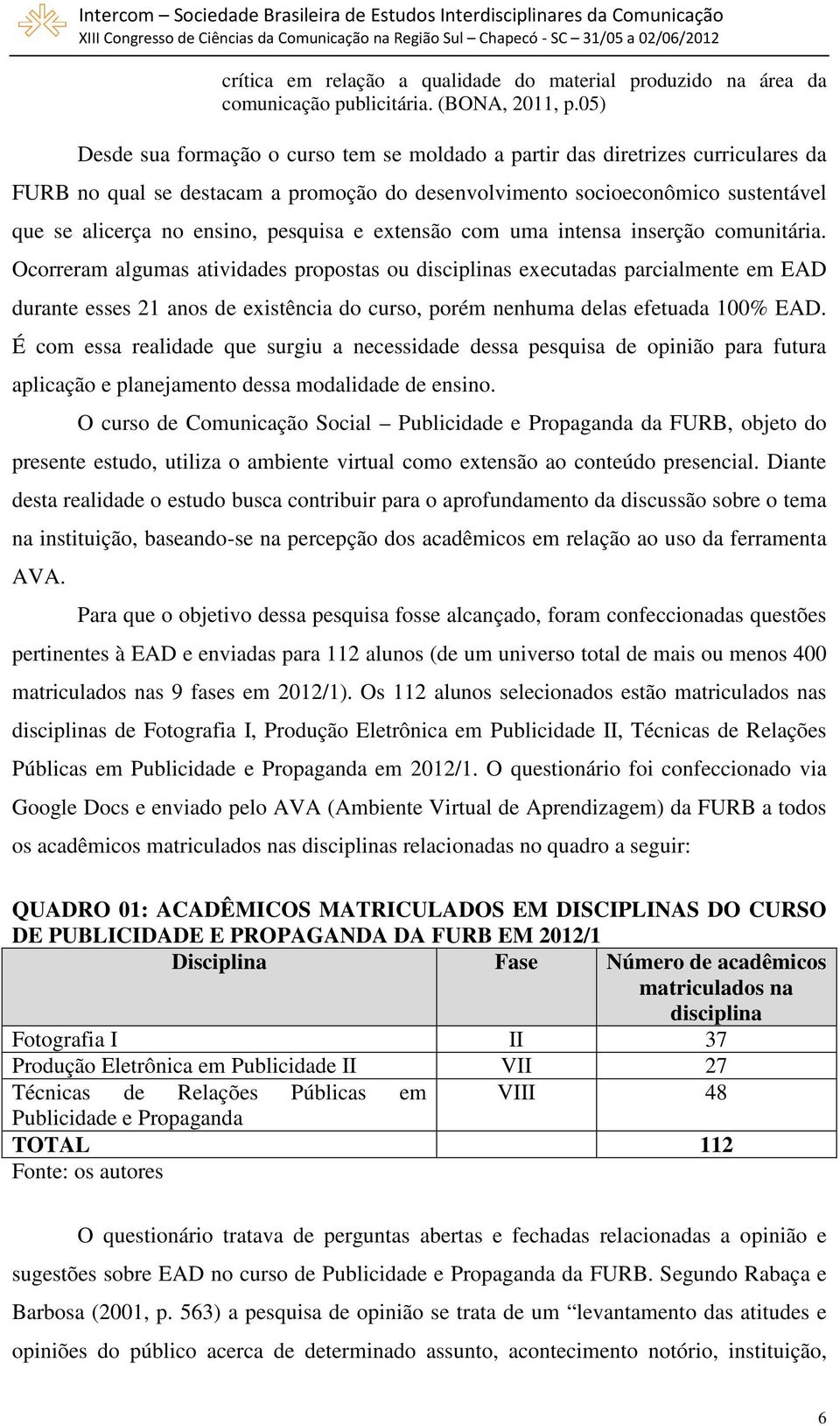 pesquisa e extensão com uma intensa inserção comunitária.